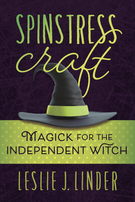Leslie J. Linder - Spinstress Craft: Magick for the Independent Witch