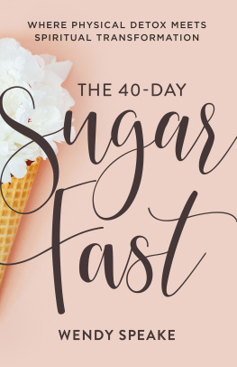 Wendy Speake - The 40-Day Sugar Fast: Where Physical Detox Meets Spiritual Transformation