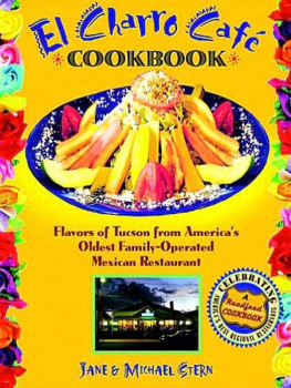 Jane Stern - El Charro Caft Cookbook: Flavors of Tucson from Americas Oldest Family-Operated Mexican Restaurant