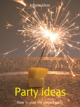 Infinite Ideas - Party Ideas: How to Plan the Perfect Party