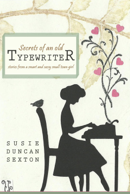 Susie Duncan Sexton Secrets of an Old Typewriter: Stories from a Smart and Sassy Small Town Girl