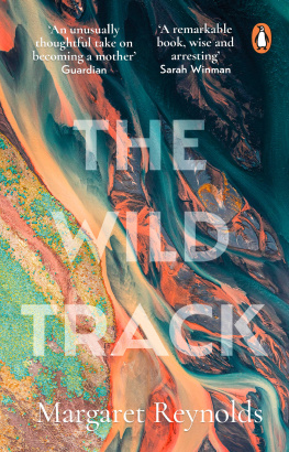 Margaret Reynolds - The Wild Track: Adopting, Mothering, Belonging