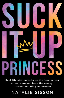 Natalie Sisson - Suck It Up, Princess: Real life strategies to be the heroine you already are and have the money, success and life you deserve