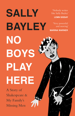 Sally Bayley No Boys Play Here: A Story of Shakespeare and My Familys Missing Men