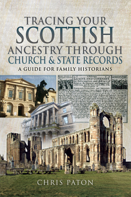 Chris Paton - Tracing Your Scottish Ancestry Through Church and State Records: A Guide for Family Historians