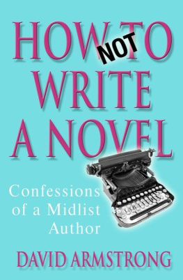 David Armstrong - How Not to Write a Novel: Confessions of a Midlist Author