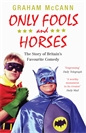 Graham McCann Only Fools and Horses: The Story of Britains Favourite Comedy