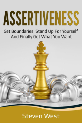 Steven West Assertiveness: Set Boundaries, Stand Up for Yourself, and Finally Get What You Want
