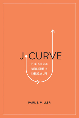 Paul E. Miller - J-Curve: Dying and Rising with Jesus in Everyday Life