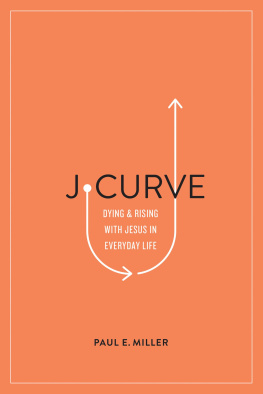 Paul E. Miller J-Curve: Dying and Rising with Jesus in Everyday Life