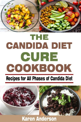 Karen Anderson The Candida Diet Cure Cookbook: Recipes for All Phases of Candida Diet