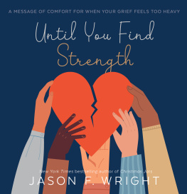 Jason F. Wright - Until You Find Strength: A Message of Comfort for When Your Grief Feels Too Heavy