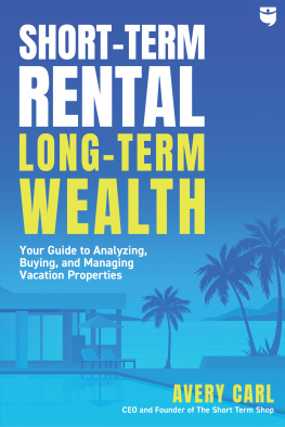 Avery Carl Short-Term Rental, Long-Term Wealth: Your Guide to Analyzing, Buying, and Managing Vacation Properties