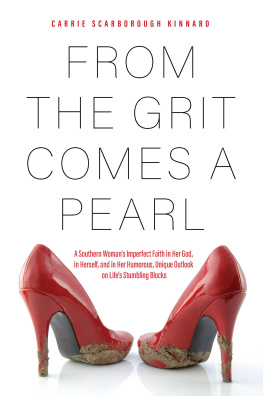 Carrie Scarborough Kinnard - From the Grit Comes a Pearl: A Southern Womans Imperfect Faith in Her God, in Herself, and in Her Humorous, Unique Outlook on Lifes Stumbling Blocks