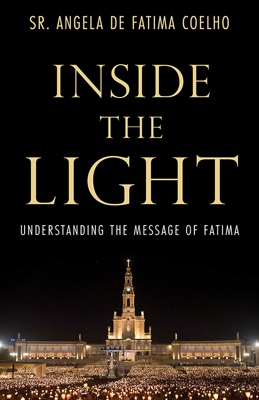 Inside the Light INSIDE THE LIGHT Understanding the Message of Fatima Sr - photo 1