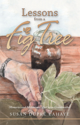 Susan Dupré LaHaye Lessons from a Fig Tree: Memories and Meditations from a Cajun Grandmother