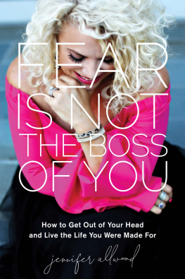 Jennifer Allwood - Fear Is Not the Boss of You: How to Get Out of Your Head and Live the Life You Were Made For