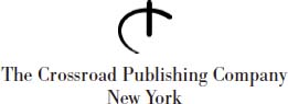 The Crossroad Publishing Company wwwcrossroadpublishingcom Copyright 2003 by - photo 2