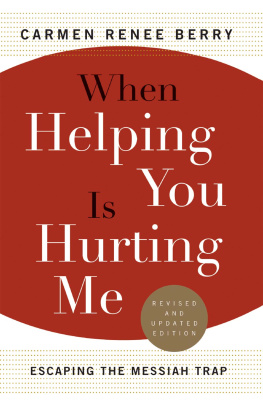 Carmen Renee Berry - When Helping You Is Hurting Me: Escaping the Messiah Trap