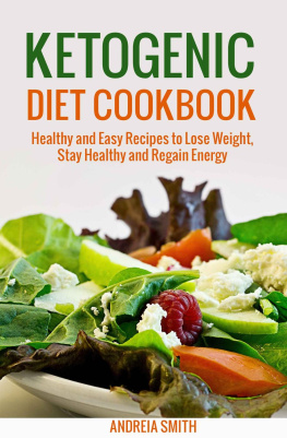 Andreia Smith - Ketogenic Diet Cookbook: Healthy and Easy Recipes to Lose Weight, Stay Healthy and Regain Energy / Macrobiotics