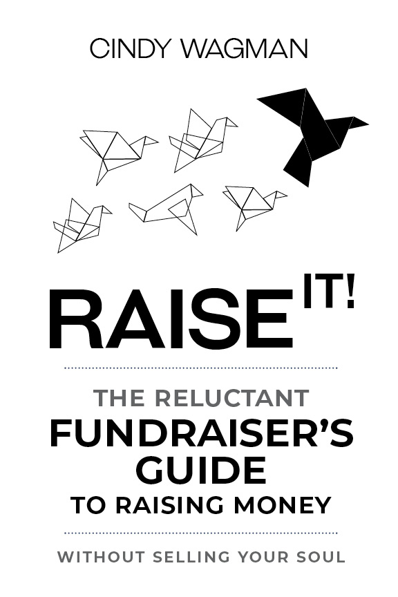 Copyright 2021 Cindy Wagman Raise It The Reluctant Fundraisers Guide to - photo 3