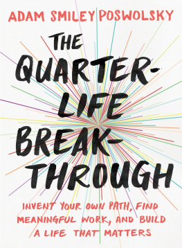 Adam Smiley Poswolsky - The Quarter-Life Breakthrough: Invent Your Own Path, Find Meaningful Work, and Build a Life That Matters