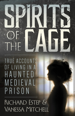 Richard Estep - Spirits of the Cage: True Accounts of Living in a Haunted Medieval Prison