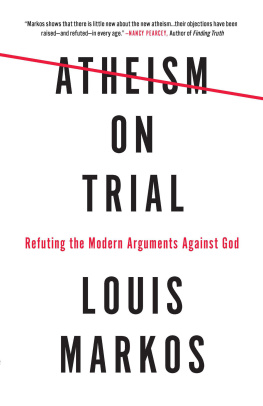 Louis Markos Atheism on Trial: Refuting the Modern Arguments Against God