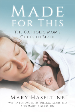 Mary Haseltine - Made for This: The Catholic Moms Guide to Birth