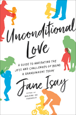 Jane Isay Unconditional Love: A Guide to Navigating the Joys and Challenges of Being a Grandparent Today