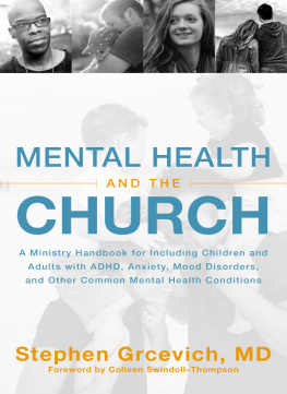 Stephen Grcevich - Mental Health and the Church: A Ministry Handbook for Including Children and Adults with ADHD, Anxiety, Mood Disorders, and Other Common Mental Health Conditions