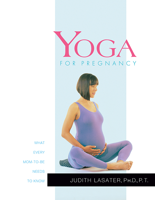 Table of Contents Advance Praise for Yoga for Pregnancy In Yoga for - photo 1