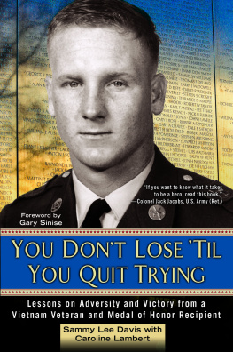 Sammy Lee Davis - You Dont Lose Til You Quit Trying: Lessons on Adversity and Victory from a Vietnam Veteran and Medal of Honor Recipient