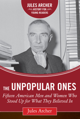 Jules Archer - The Unpopular Ones: Fifteen American Men and Women Who Stood Up for What They Believed In