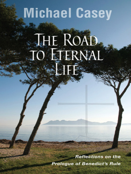 Michael Casey - The Road to Eternal Life: Reflections on the Prologue of Benedicts Rule
