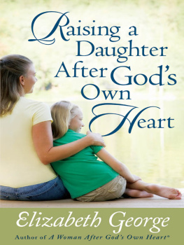 Elizabeth George - Raising a Daughter After Gods Own Heart