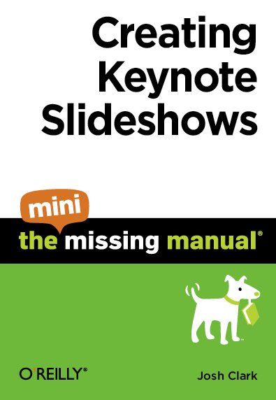 Creating Keynote Slideshows The Mini Missing Manual by Josh Clark - photo 1