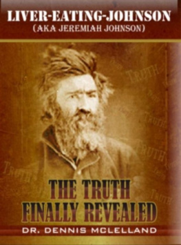 Dennis McLelland Liver-Eating-Johnson: (a.k.a. Jeremiah Johnson) The Truth Finally Revealed