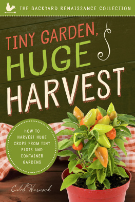 Caleb Warnock - Tiny Garden, Huge Harvest: How to Harvest Huge Crops From Tiny Plots and Container Gardens