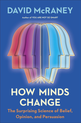 David McRaney How Minds Change: The Surprising Science of Belief, Opinion, and Persuasion