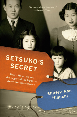 Shirley Ann Higuchi - Setsukos Secret: Heart Mountain and the Legacy of the Japanese American Incarceration