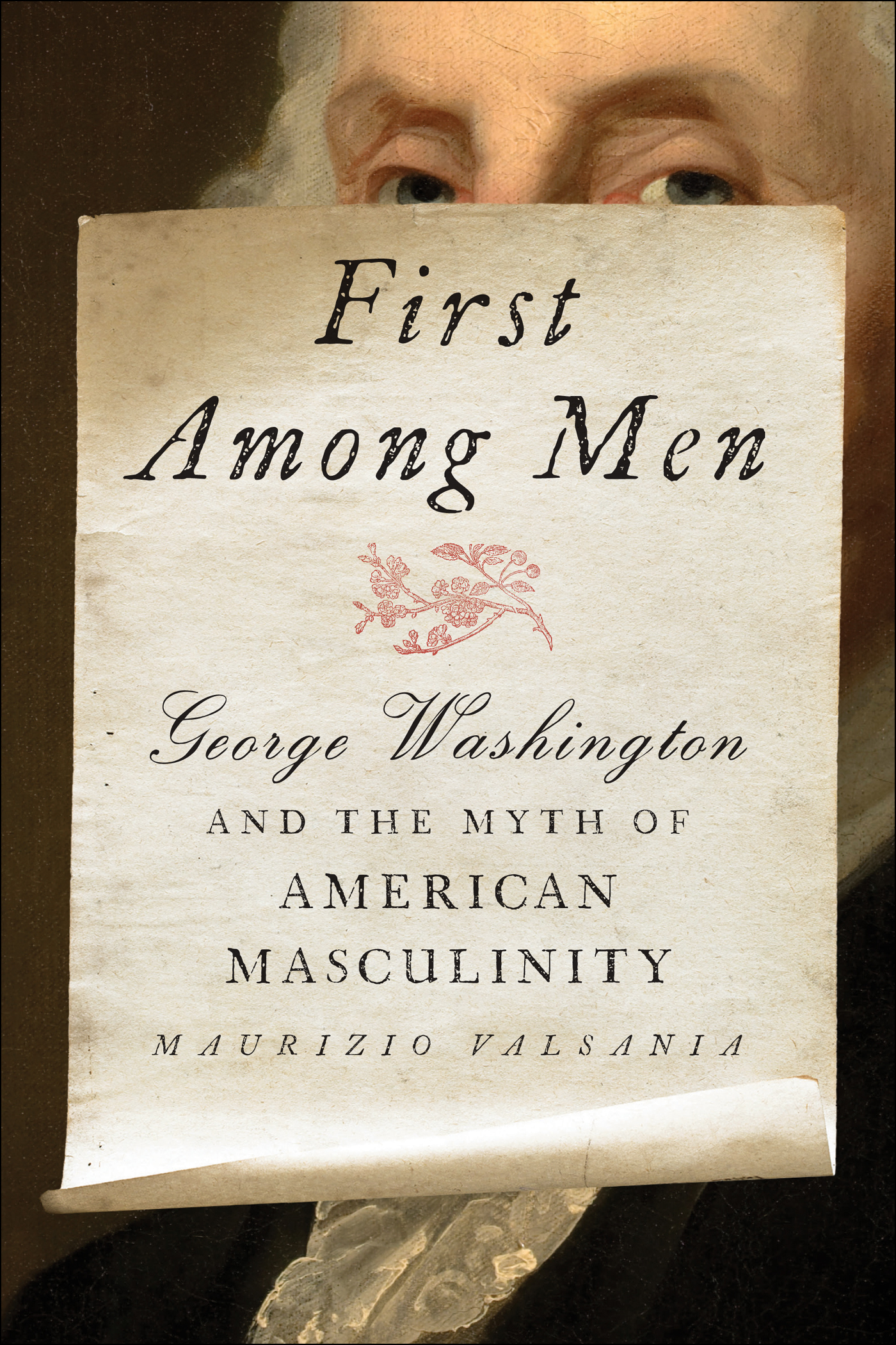 First Among Men First Among Men GEORGE WASHINGTON AND THE MYTH OF AMERICAN - photo 1