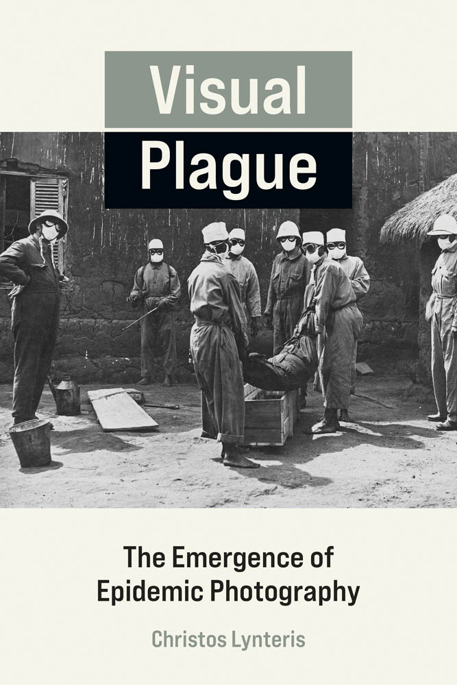 VISUAL PLAGUE THE EMERGENCE OF EPIDEMIC PHOTOGRAPHY CHRISTOS LYNTERIS The MIT - photo 1