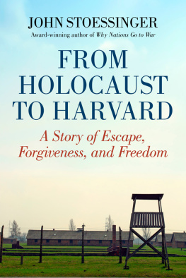 John Stoessinger - From Holocaust to Harvard: A Story of Escape, Forgiveness, and Freedom