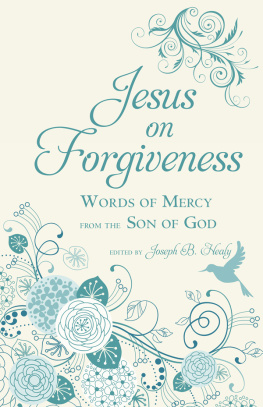 Joseph B. Healy - Jesus on Forgiveness: Words of Mercy from the Son of God