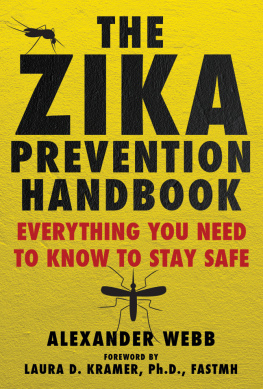 Alexander Webb - The Zika Prevention Handbook: Everything You Need To Know To Stay Safe