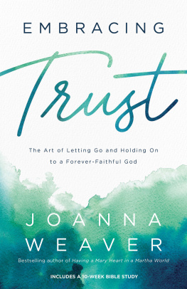 Joanna Weaver Embracing Trust: The Art of Letting Go and Holding on to a Forever-Faithful God