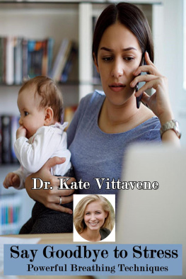 Dr. Kate Vittavene - Say Goodbye to Stress: Powerful Breathing Techniques: How you can permanently cope with stress through effective breathing exercises and learn to be relaxed--the key to better quality of life and