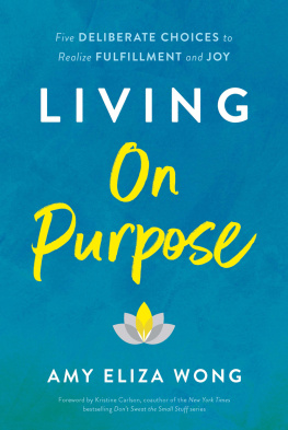 Amy Eliza Wong Living On Purpose: Five Deliberate Choices to Realize Fulfillment and Joy