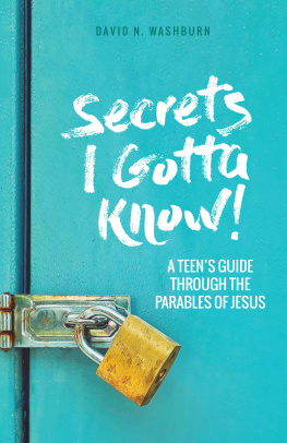 David N. Washburn Secrets I Gotta Know!: A Teens Guide Through the Parables of Jesus